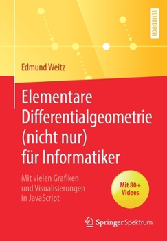 Paperback Elementare Differentialgeometrie (Nicht Nur) Für Informatiker: Mit Vielen Grafiken Und Visualisierungen in JavaScript [German] Book