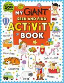 Paperback My Giant Seek-And-Find Activity Book: More Than 200 Activities: Match It, Puzzles, Searches, Dot-To-Dot, Coloring, Mazes, and More! Book