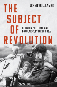 Hardcover The Subject of Revolution: Between Political and Popular Culture in Cuba Book