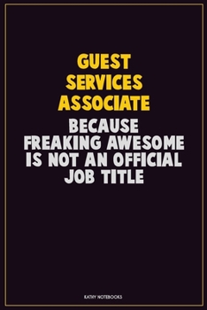 Paperback Guest Services Associate, Because Freaking Awesome Is Not An Official Job Title: Career Motivational Quotes 6x9 120 Pages Blank Lined Notebook Journal Book