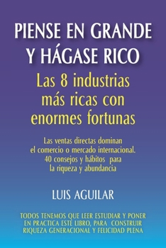 Paperback Piense en grande y hágase rico: Las 8 industrias más ricas con enormes fortunas [Spanish] Book