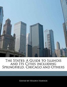 Paperback The States: A Guide to Illinois and Its Cities Including Springfield, Chicago and Others Book