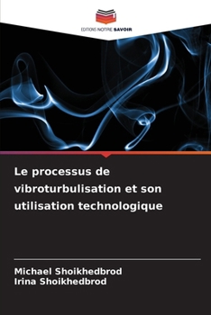 Le processus de vibroturbulisation et son utilisation technologique (French Edition)