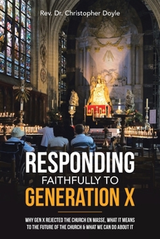 Paperback Responding Faithfully to Generation X: Why Gen X Rejected the Church En Masse, What It Means to the Future of the Church & What We Can Do About It Book