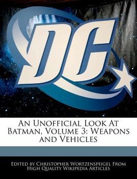 Paperback An Unofficial Look at Batman, Volume 3: Weapons and Vehicles Book