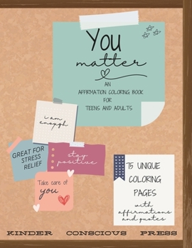 Paperback You Matter - An Affirmation Coloring Book: Mindful Coloring Book for Stress Relief, Depression and Anxiety; 75 Positive Quotes and Affirmations; Perfe Book