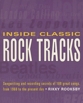 Paperback Inside Classic Rock Tracks: Songwriting and Recording Secrets of 100 Great Songs from 1960 to the Present Day Book