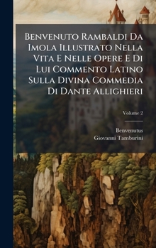 Hardcover Benvenuto Rambaldi Da Imola Illustrato Nella Vita E Nelle Opere E Di Lui Commento Latino Sulla Divina Commedia Di Dante Allighieri [Italian] Book