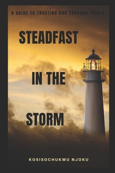 Paperback Steadfast in the Storm: A Guide To Trusting God Through Trials Book
