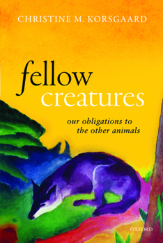 Paperback Fellow Creatures: Our Obligations to the Other Animals Book