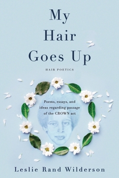 Paperback My Hair Goes Up: Poems, essays, and ideas regarding the passage of the CROWN Act Book
