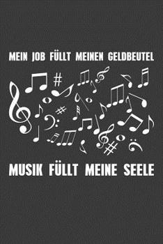 Paperback Mein Job füllt meinen Geldbeutel, Musik füllt meine Seele.: Liniertes DinA 5 Notizbuch für Musikerinnen und Musiker Musik Notizheft [German] Book