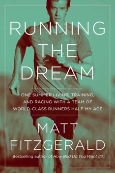 Paperback Running the Dream: One Summer Living, Training, and Racing with a Team of World-Class Runners Half My Age Book