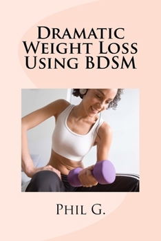 Paperback Dramatic Weight Loss Using BDSM Book