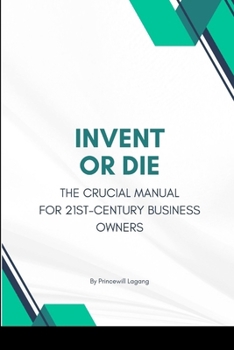 Paperback Invent or Die: The Crucial Manual for 21st-Century Business Owners Book