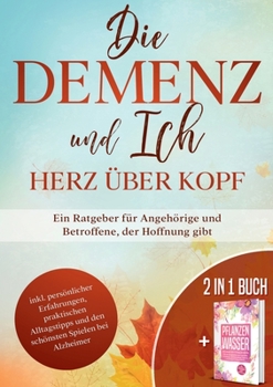 Paperback Die Demenz und Ich - Herz über Kopf: Ein Ratgeber für Angehörige und Betroffene, der Hoffnung gibt [German] Book