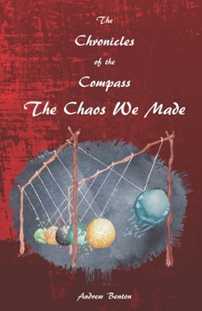Paperback The Chronicles of the Compass: The Chaos We Made Book