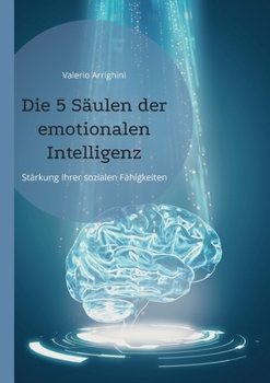 Paperback Die 5 Säulen der emotionalen Intelligenz: Stärkung Ihrer sozialen Fähigkeiten [German] Book