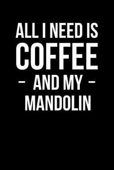 Paperback All I Need Is Coffee and My Mandolin: Blank Lined Journal Book