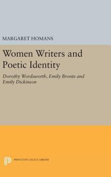 Hardcover Women Writers and Poetic Identity: Dorothy Wordsworth, Emily Bronte and Emily Dickinson Book