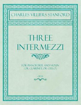 Paperback Three Intermezzi - For Pianoforte and Violin (or Clarinet, or Cello) - Op.13 Book