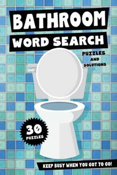 Paperback Bathroom Word Search Puzzles and Solutions - Keep Busy When You Got To Go!: Relax, Unwind and Give Your Brain a Break - Funny Toilet Themed Word Find Book