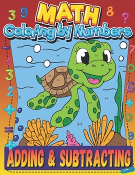 Paperback Math Coloring by Numbers Adding and Subtracting: Workbook for Kids to Learn Colors, Numbers, Addition, and Subtraction Book