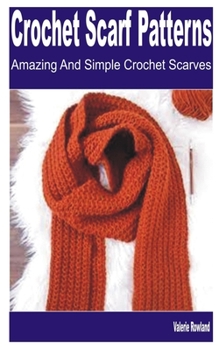 Paperback Crochet Scarf Patterns: Amazing and Simple Crochet Scarf Patterns Book