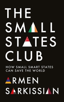 Hardcover The Small States Club: How Small Smart States Can Save the World Book