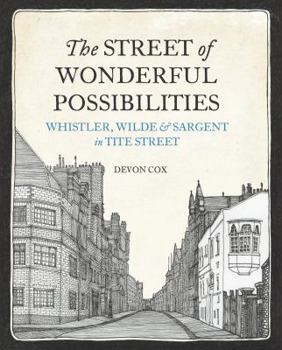 Hardcover The Street of Wonderful Possibilities: Whistler, Wilde and Sargent in Tite Street Book