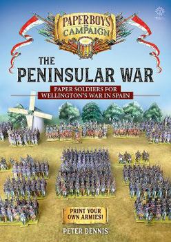 Paperback The Peninsular War: Paper Soldiers for Wellington's War in Spain Book