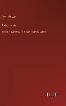 Hardcover Astronomie: in ihrer Bedeutung für das praktische Leben [German] Book