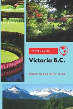 Paperback Victoria B.C. Travel Guide: Where to Go & What to Do Book