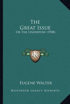 Paperback The Great Issue: Or The Undertow (1908) Book