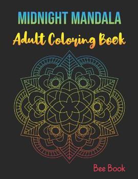 Paperback Midnight Mandala Adult Coloring Book: Stress Relieving Designs Mandalas Coloring Book For Adults Relaxation, Meditation And Happiness. Book