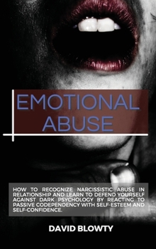 Hardcover Emotional Abuse: How to Recognize Narcissistic Abuse in Relationship and Learn to Defend Yourself Against Dark Psychology by Reacting t Book