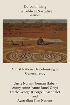 Paperback De-Colonising the Biblical Narrative, Volume 2: A First Nations De-Colonising of Genesis 12-25 Book