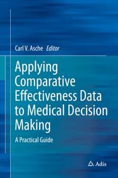 Hardcover Applying Comparative Effectiveness Data to Medical Decision Making: A Practical Guide Book