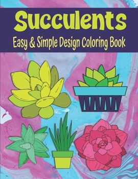 Paperback Succulents Easy And Simple Design Coloring Book: Easy To Color Succulent Coloring Book For Kids, Teens And Adults Coloring Book For Relaxation And Cre Book