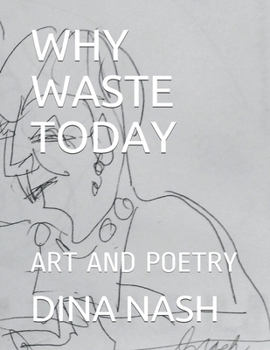 Paperback Why Waste Today: Art and Poetry Book