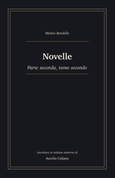 Novelle: Parte seconda, tomo secondo. Riscrittura in italiano moderno (Le novelle di Bandello) (Italian Edition)