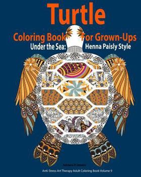 Paperback Turtle Coloring Book For Grown-Ups: Adults: Under the Sea: Henna Paisly Style: (Anti-Stress Art Therapy Adult Coloring Book Volume 9) Book