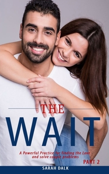 Paperback THE WAIT - Part 2: A Powerful Practice for finding the Love and solve couple problems. Book