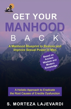 Paperback Get Your Manhood Back: A Manhood Blueprint to Restore and Improve Sexual Power in Men Book