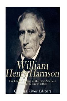 Paperback William Henry Harrison: The Life and Legacy of the First American President to Die in Office Book