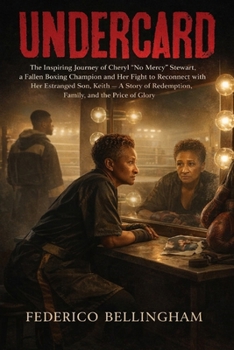 UNDERCARD: The Inspiring Journey of Cheryl "No Mercy" Stewart, a Fallen Boxing Champion and Her Fight to Reconnect with Her Estranged Son, Keith — A ... Redemption, Family, and the Price of Glory.