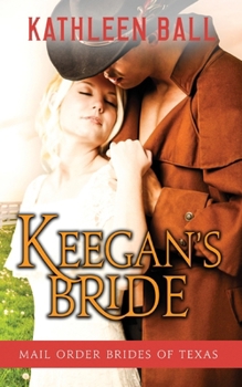 Keegan's Bride - Book #2 of the Mail Order Brides of Texas