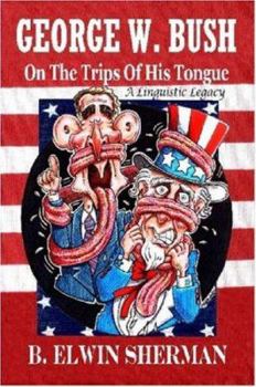 Paperback George W. Bush -- On the Trips of His Tongue Book