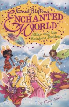 Silky and the Rainbow Feather - Book #1 of the Enid Blyton's Enchanted World