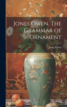 Hardcover Jones Owen. The Grammar of Ornament Book